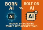 Born AI vs. Bolt On AI: The Real Divide Behind Today’s “Intelligent” Tools