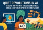 Quiet Revolutions in AI: Unsung Innovators Building Practical, Local Solutions Beyond Silicon Valley