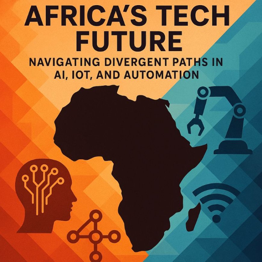 Africa's Tech Future: Navigating Divergent Paths in AI, IoT, and Automation