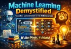 Machine Learning Demystified: Your No-Jargon Guide to the AI Revolution