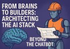 From Brains to Builders: Architecting the AI Stack Beyond the Chatbot